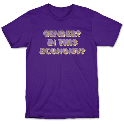 Gender? In This Economy? T-Shirt