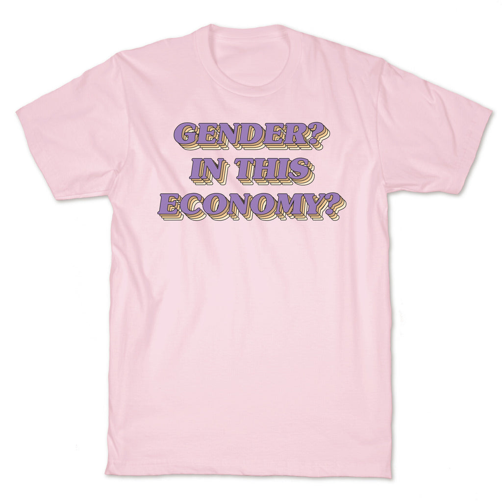 Gender? In This Economy? T-Shirt