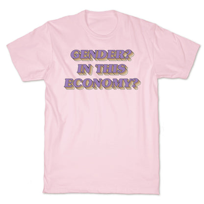 Gender? In This Economy? T-Shirt