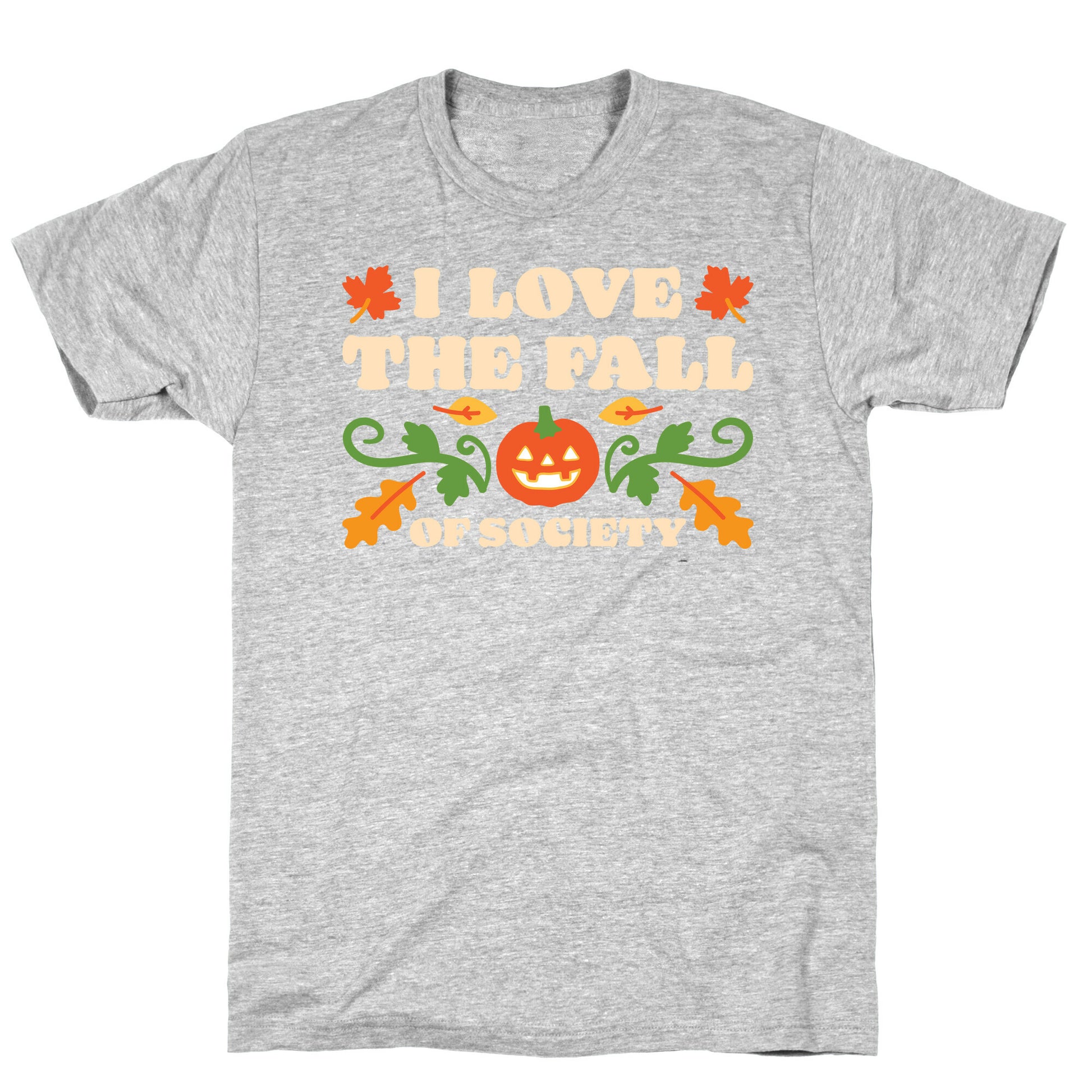 I Love The Fall Of Society T-Shirt