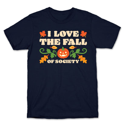 I Love The Fall Of Society T-Shirt