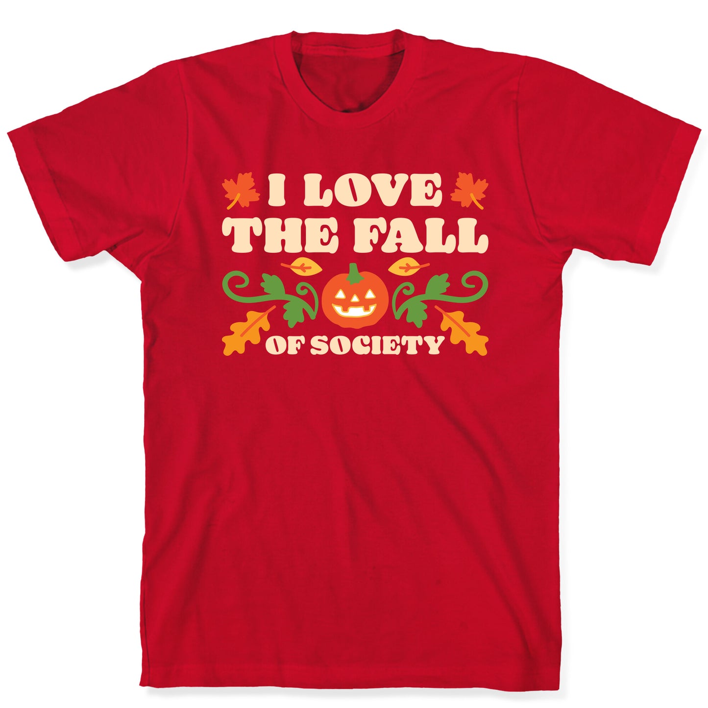 I Love The Fall Of Society T-Shirt