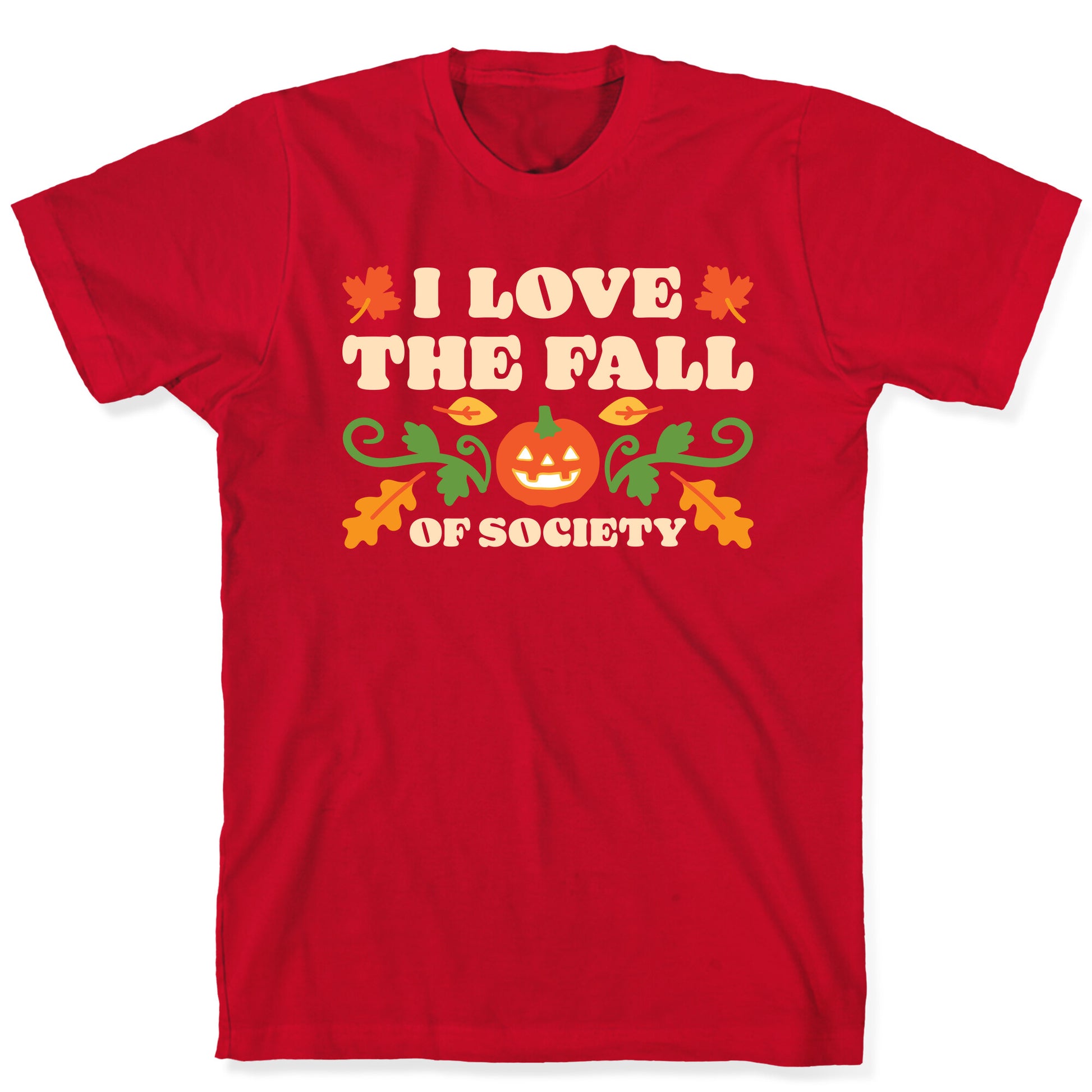 I Love The Fall Of Society T-Shirt