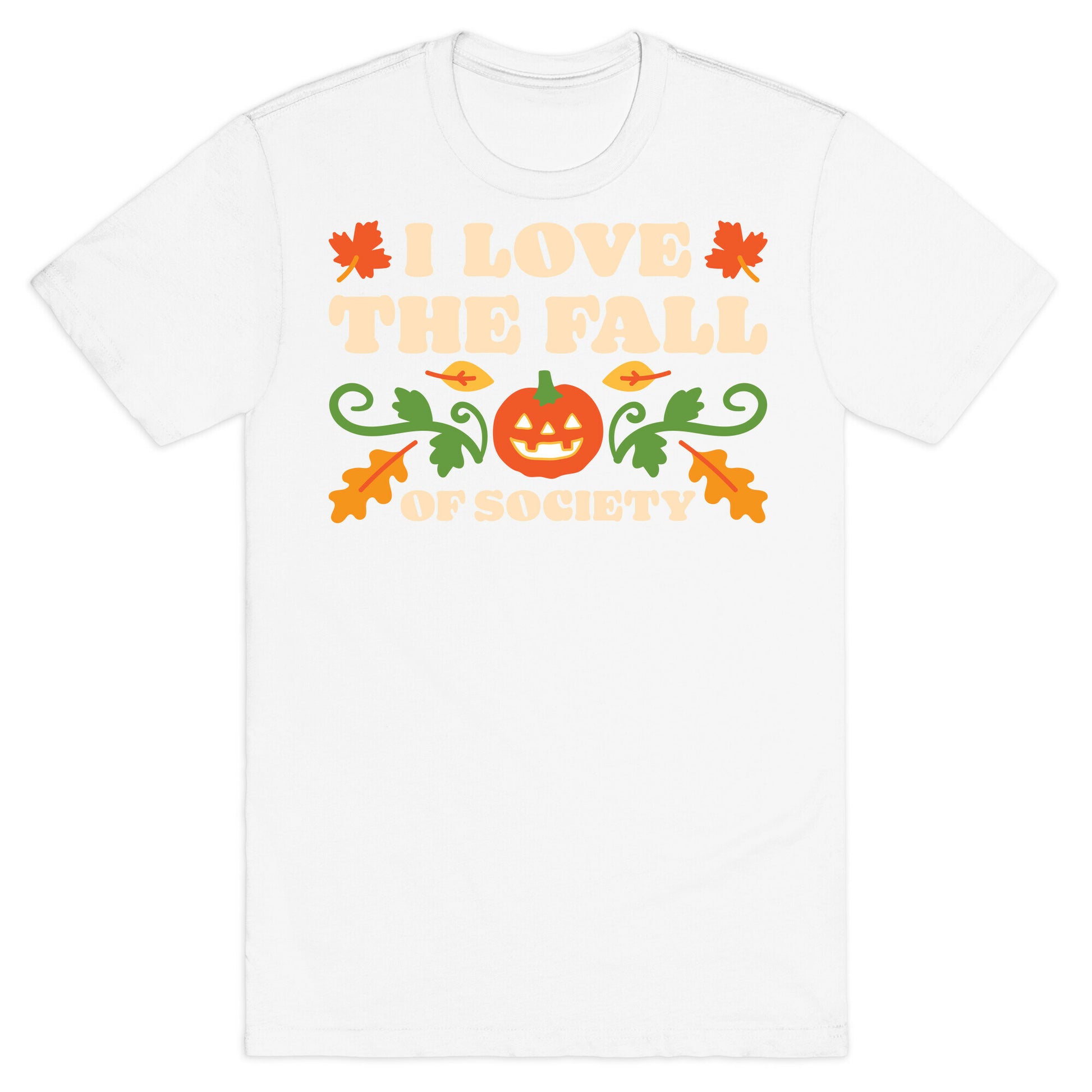 I Love The Fall Of Society T-Shirt