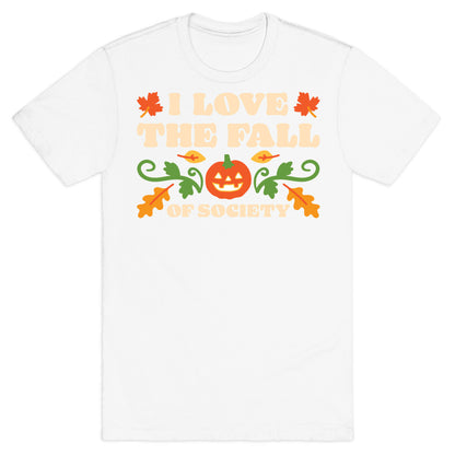 I Love The Fall Of Society T-Shirt