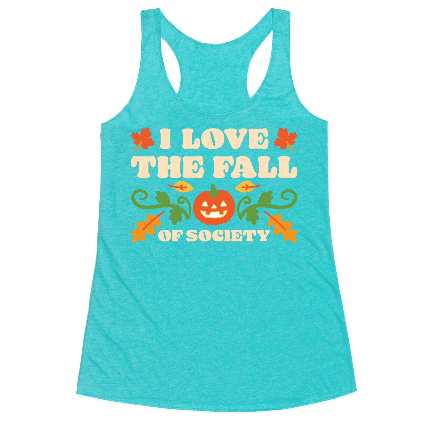 I Love The Fall Of Society Racerback Tank
