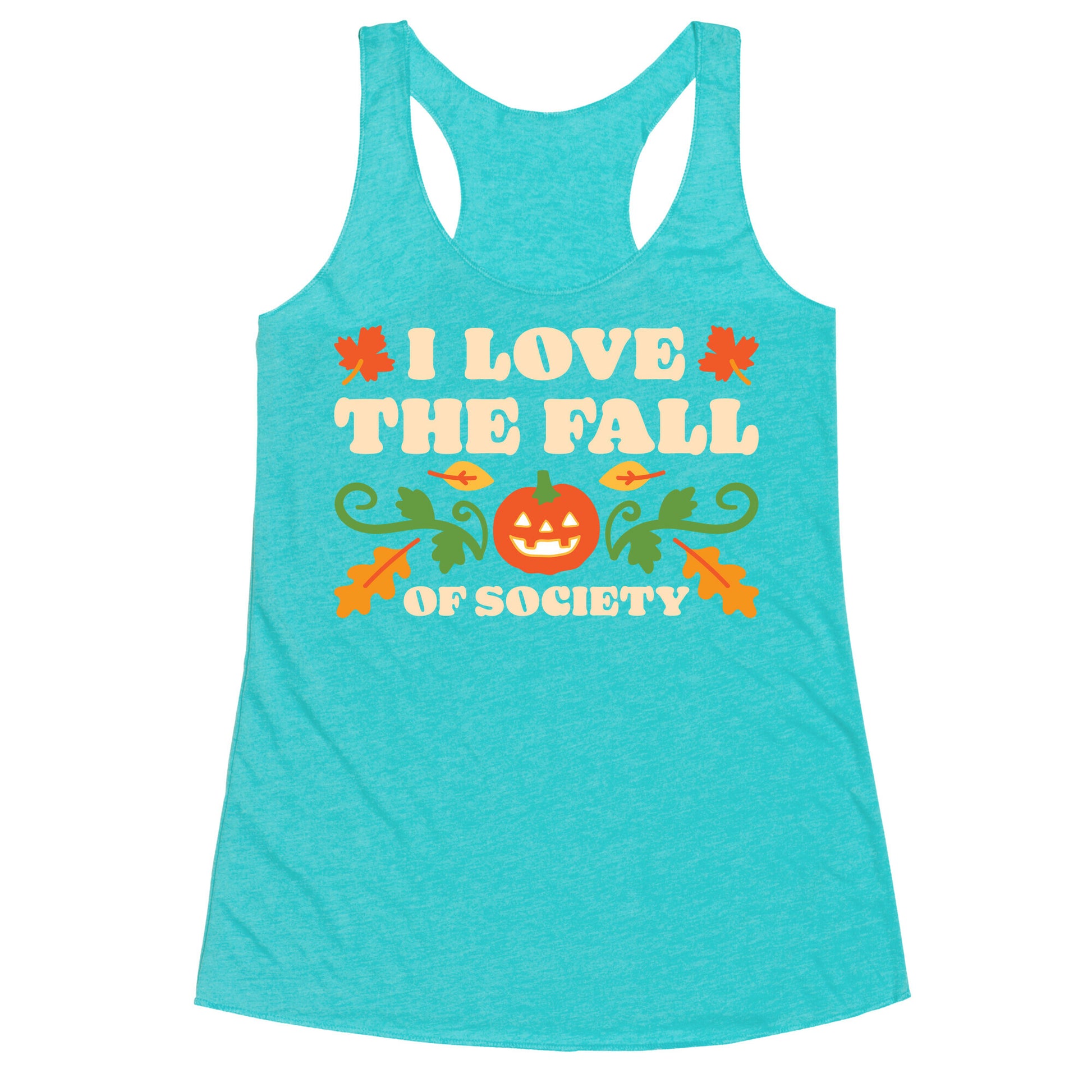 I Love The Fall Of Society Racerback Tank