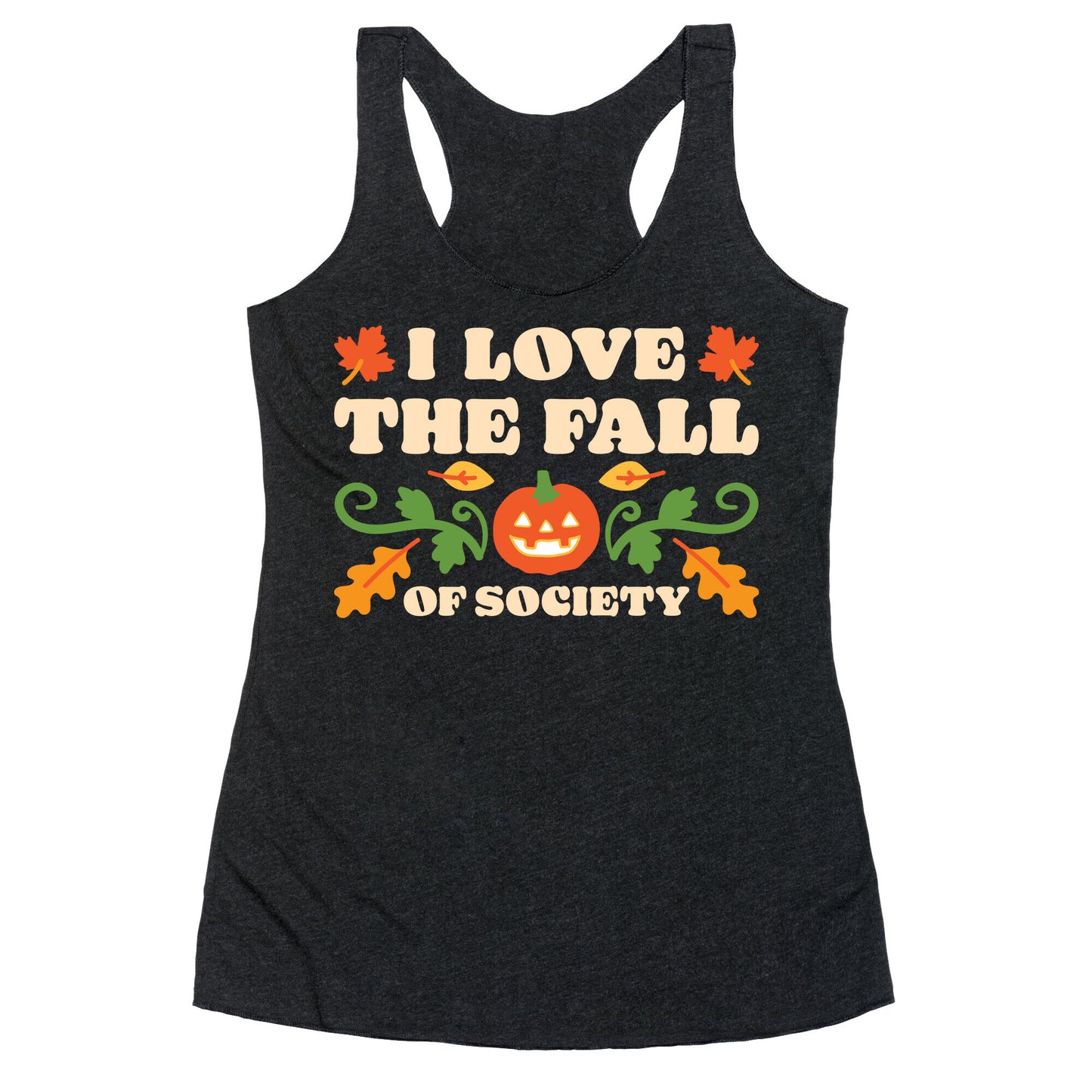 I Love The Fall Of Society Racerback Tank
