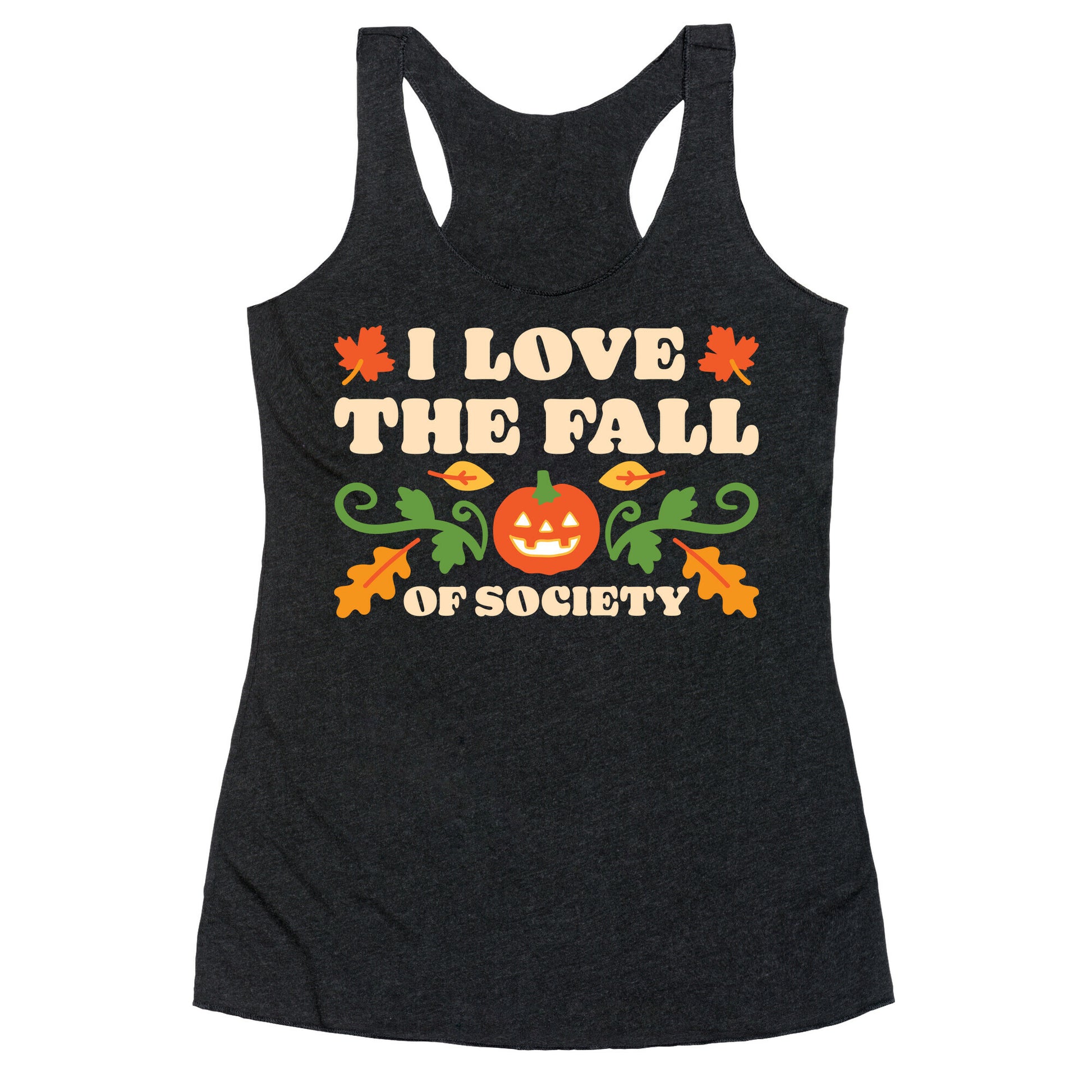 I Love The Fall Of Society Racerback Tank