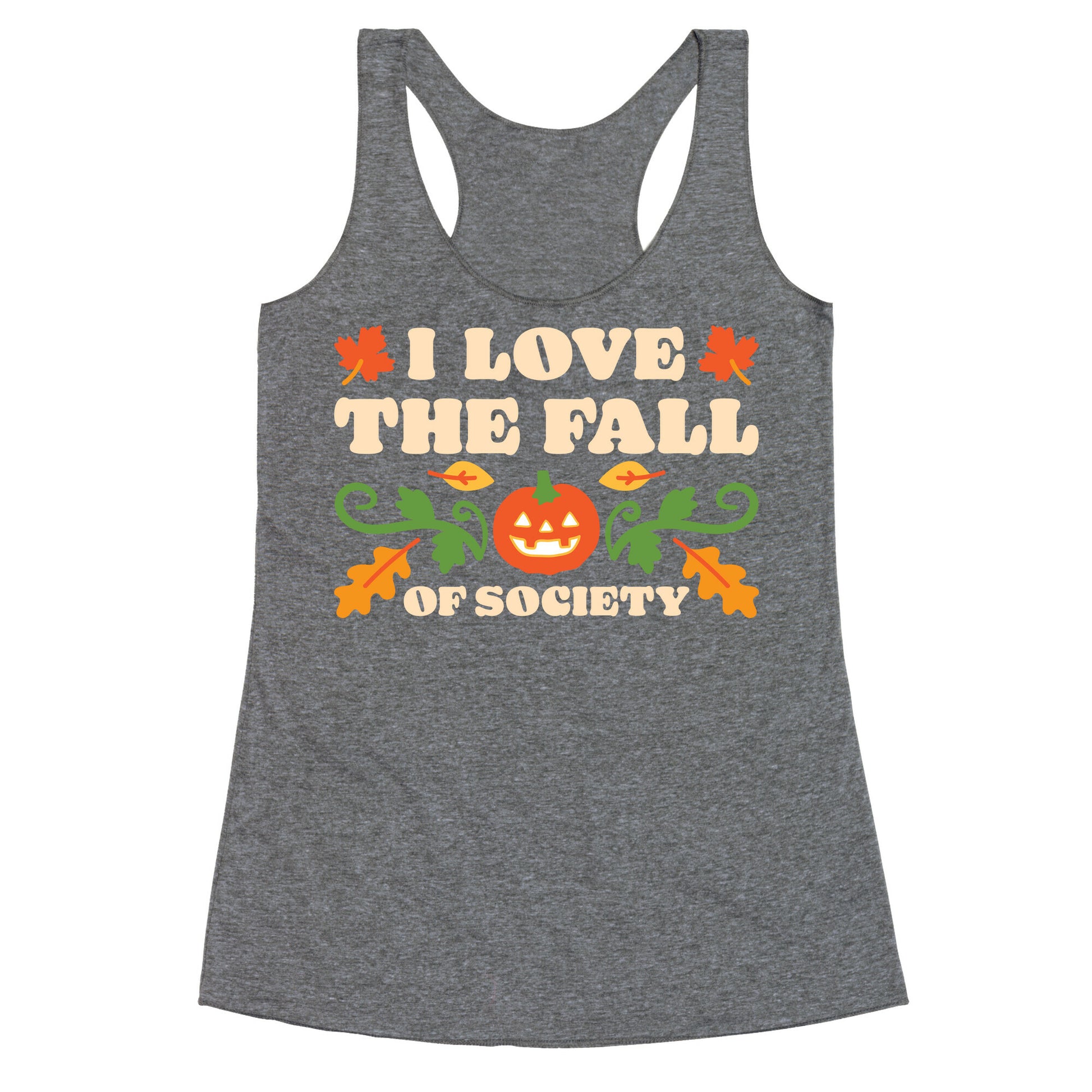 I Love The Fall Of Society Racerback Tank