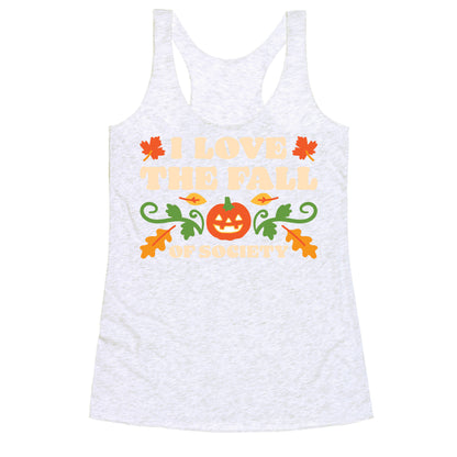 I Love The Fall Of Society Racerback Tank