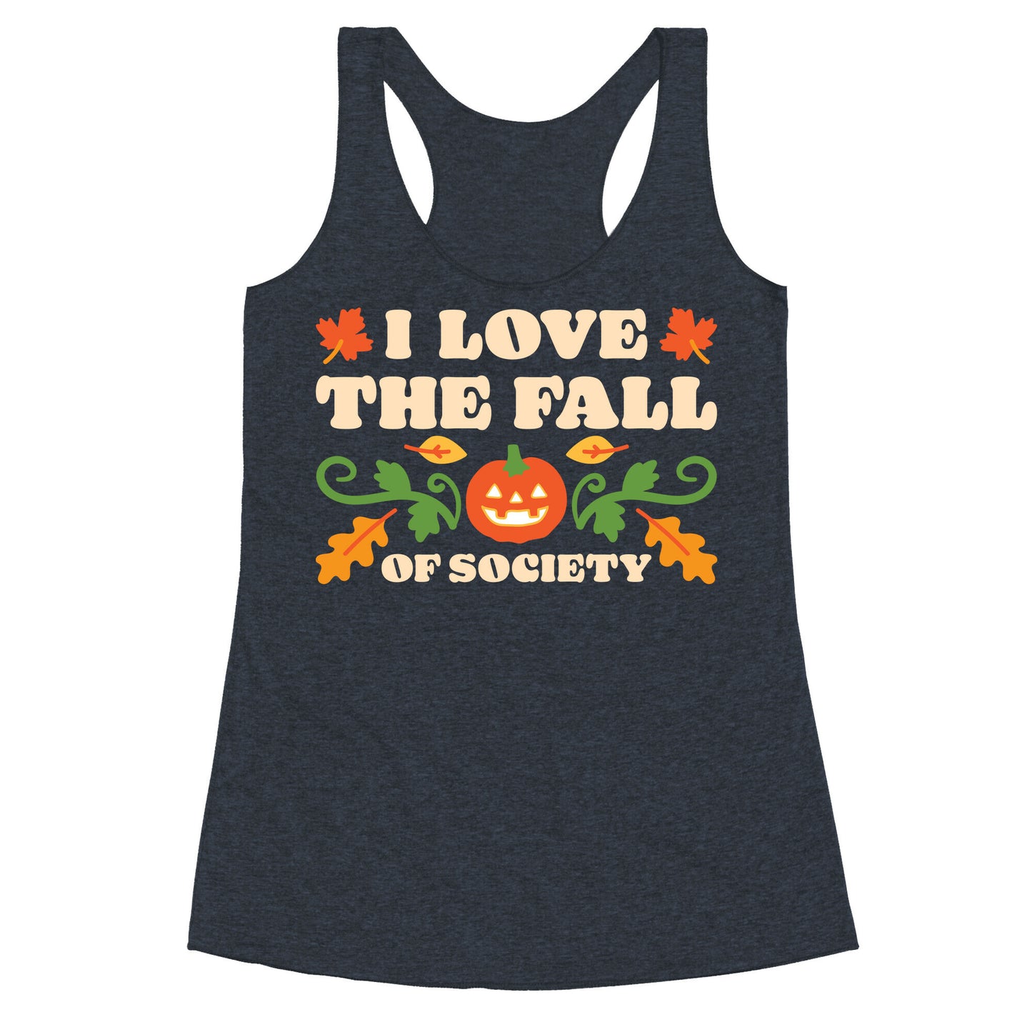 I Love The Fall Of Society Racerback Tank
