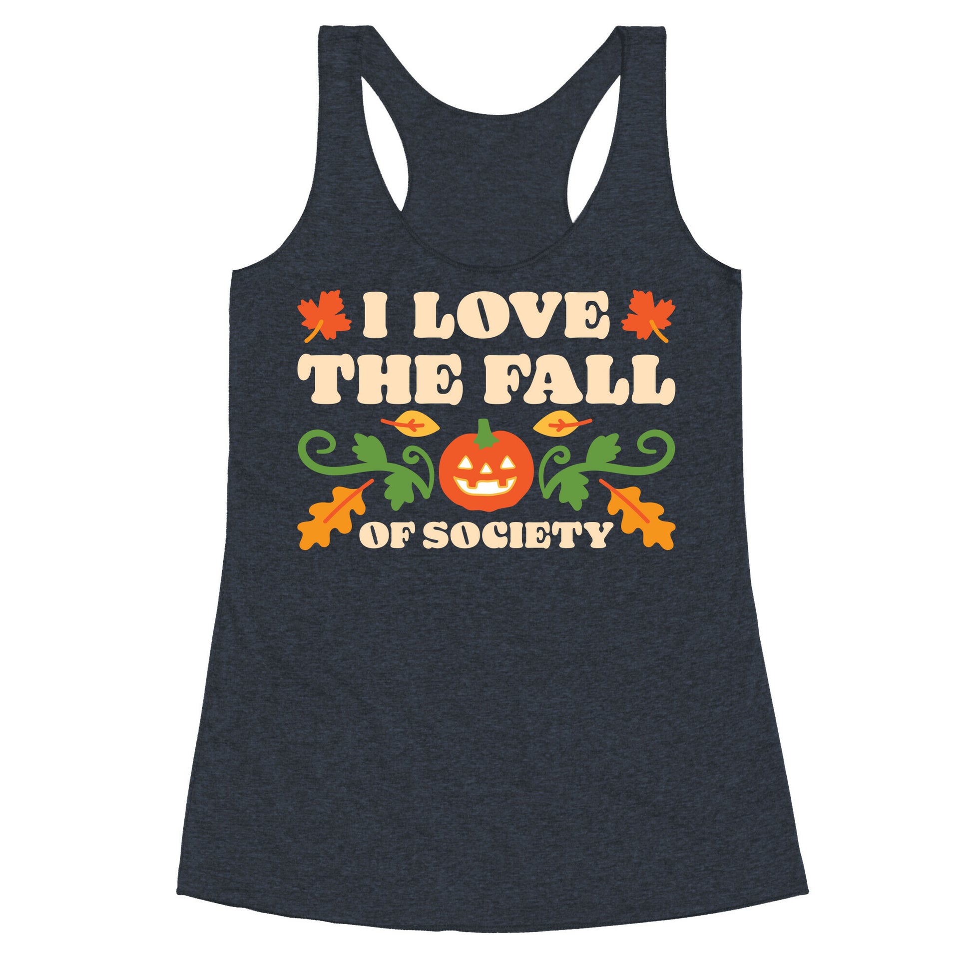 I Love The Fall Of Society Racerback Tank