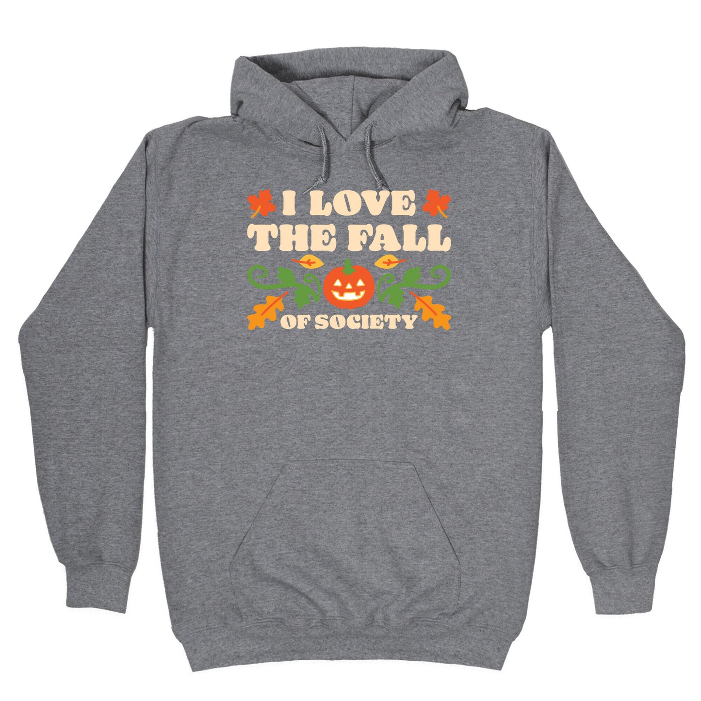 I Love The Fall Of Society Hoodie