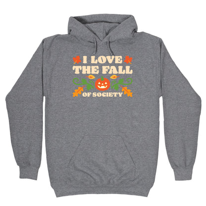 I Love The Fall Of Society Hoodie