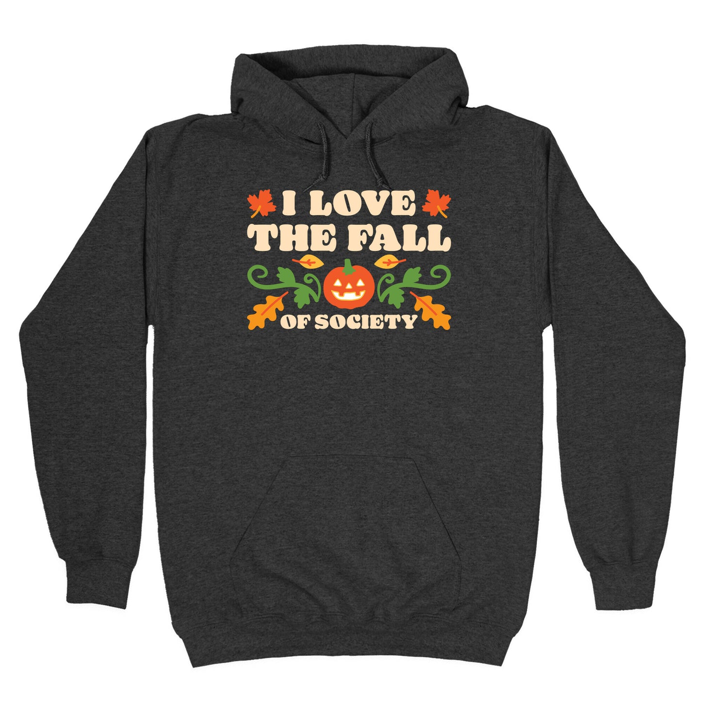 I Love The Fall Of Society Hoodie