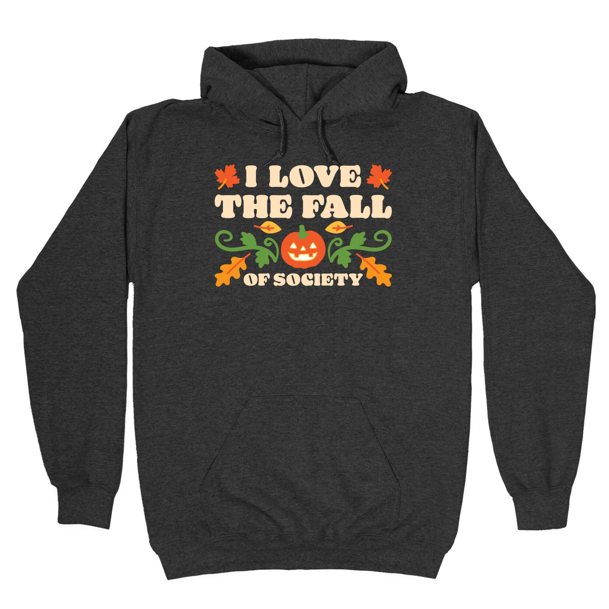 I Love The Fall Of Society Hoodie