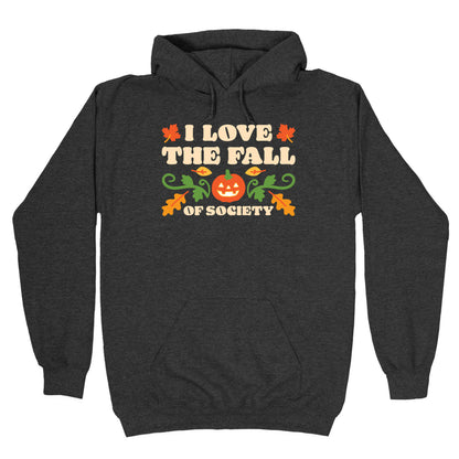 I Love The Fall Of Society Hoodie