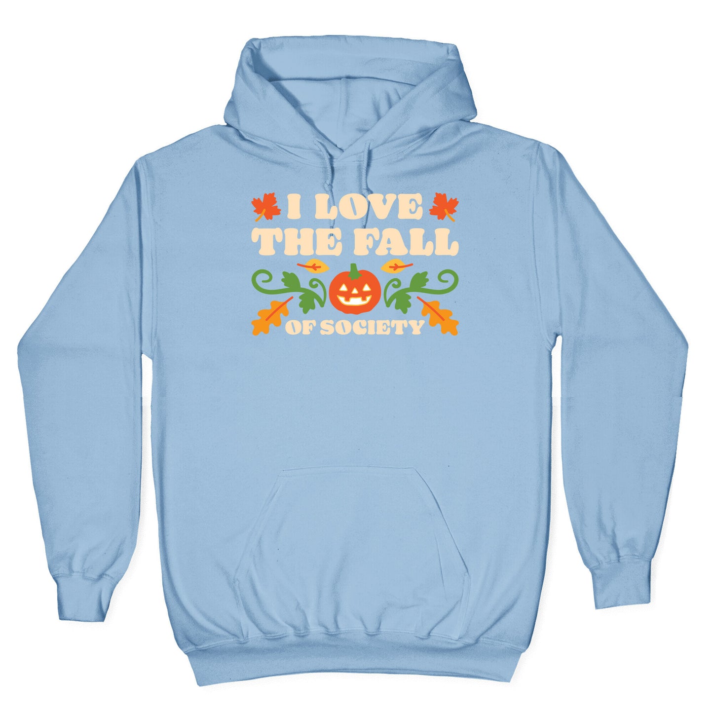 I Love The Fall Of Society Hoodie