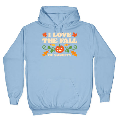 I Love The Fall Of Society Hoodie
