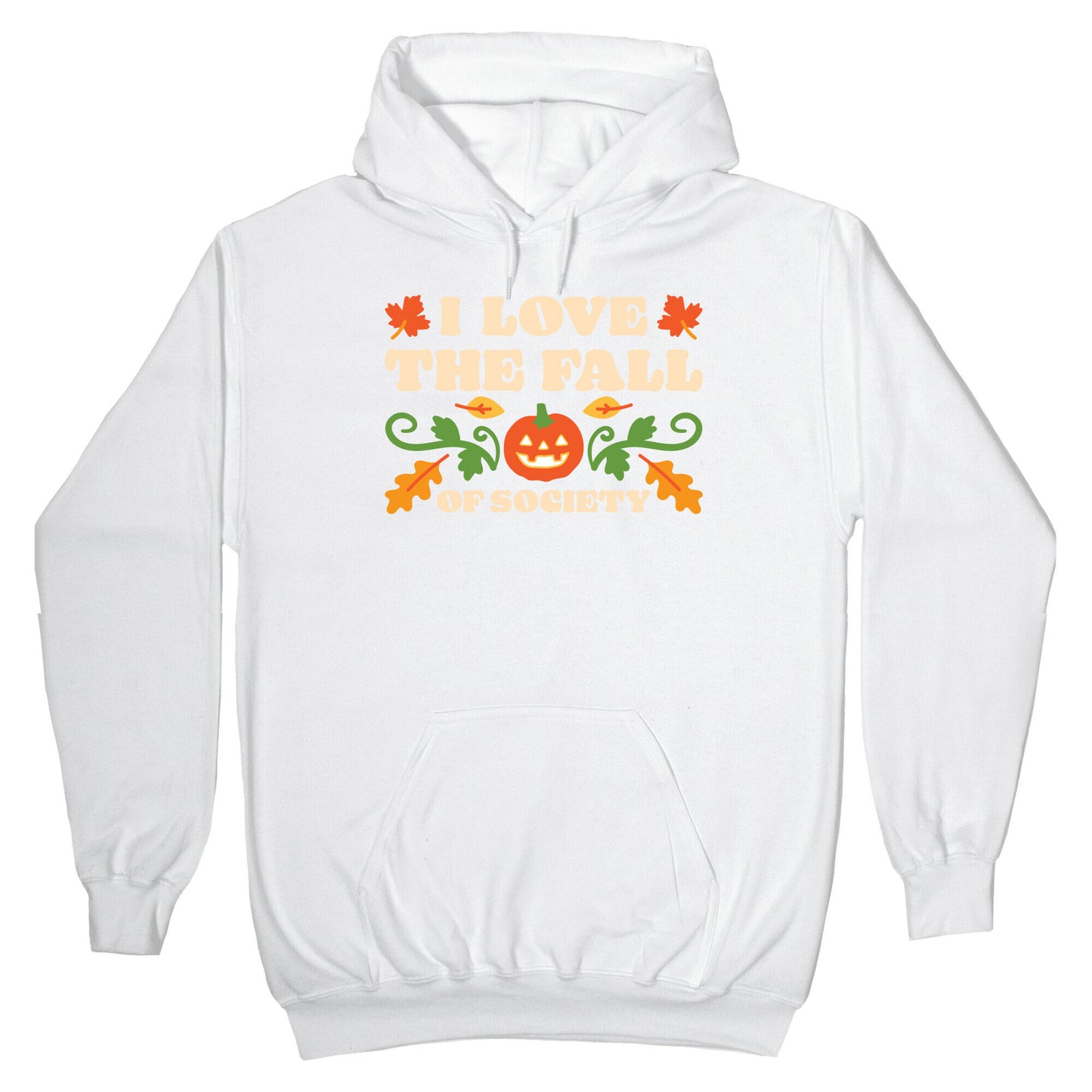 I Love The Fall Of Society Hoodie
