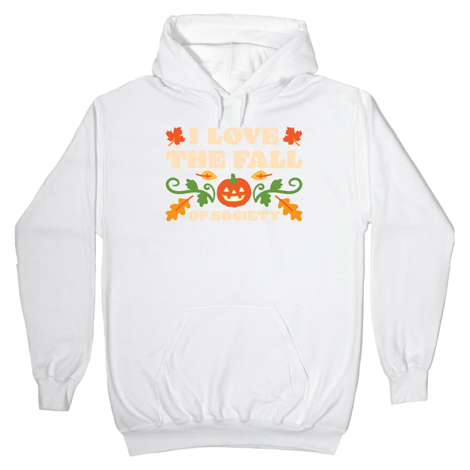 I Love The Fall Of Society Hoodie