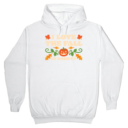 I Love The Fall Of Society Hoodie
