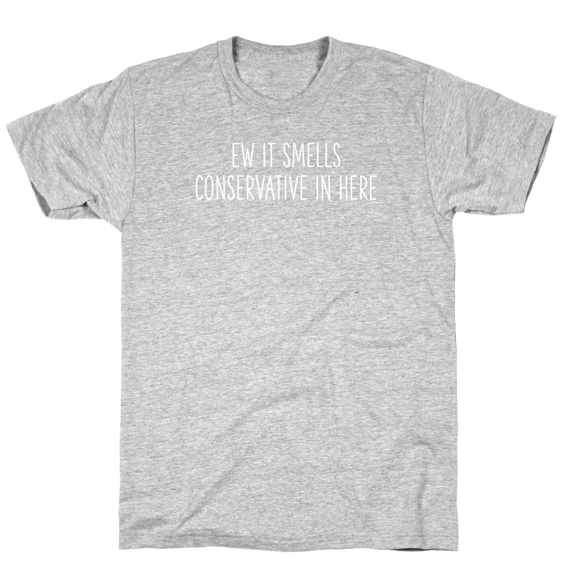 Ew It Smells Conservative In Here T-Shirt