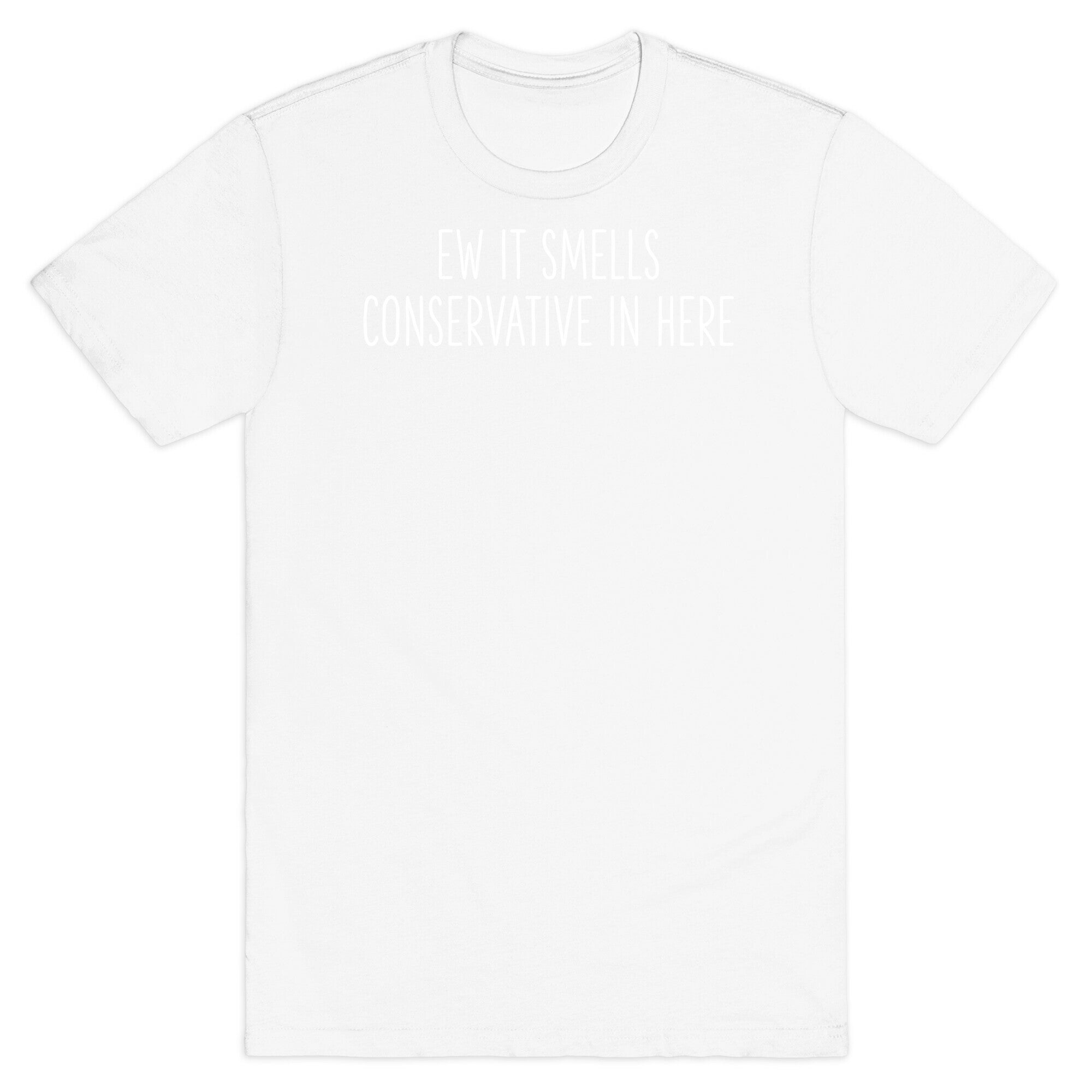 Ew It Smells Conservative In Here T-Shirt