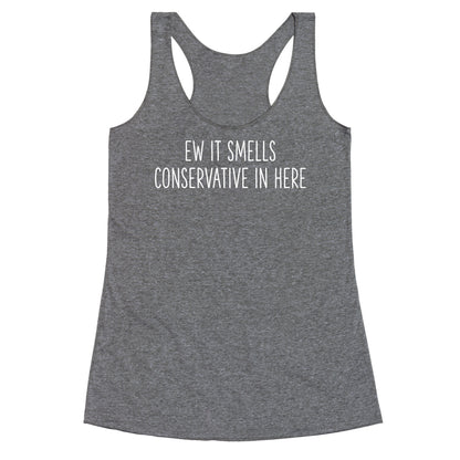 Ew It Smells Conservative In Here Racerback Tank