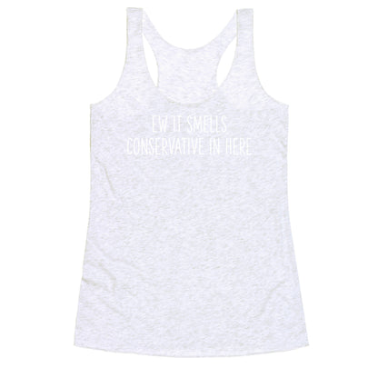 Ew It Smells Conservative In Here Racerback Tank