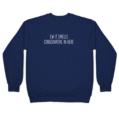 Ew It Smells Conservative In Here Crewneck Sweatshirt