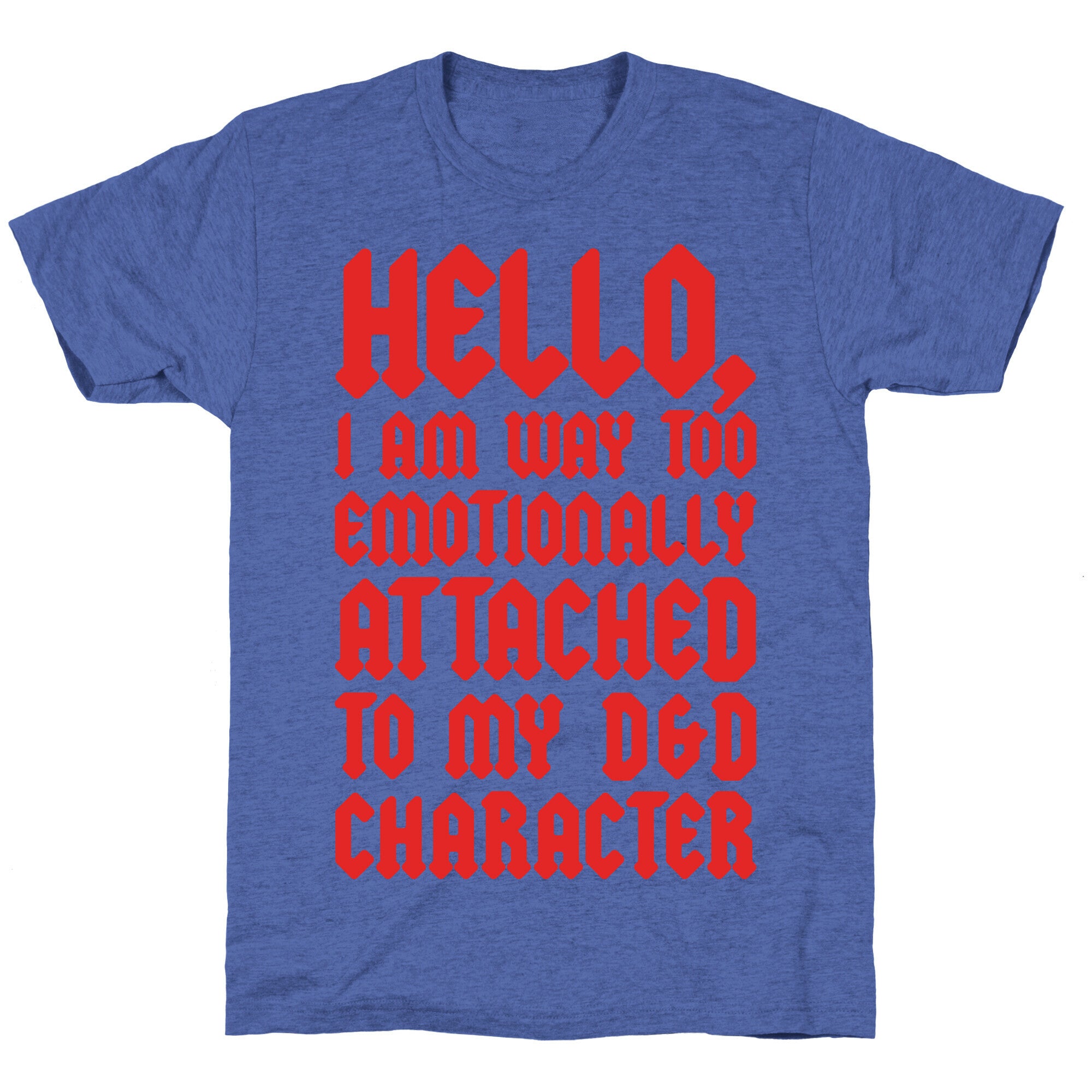I Am Too Emotionally Attached To My D & D Character Unisex Triblend Tee