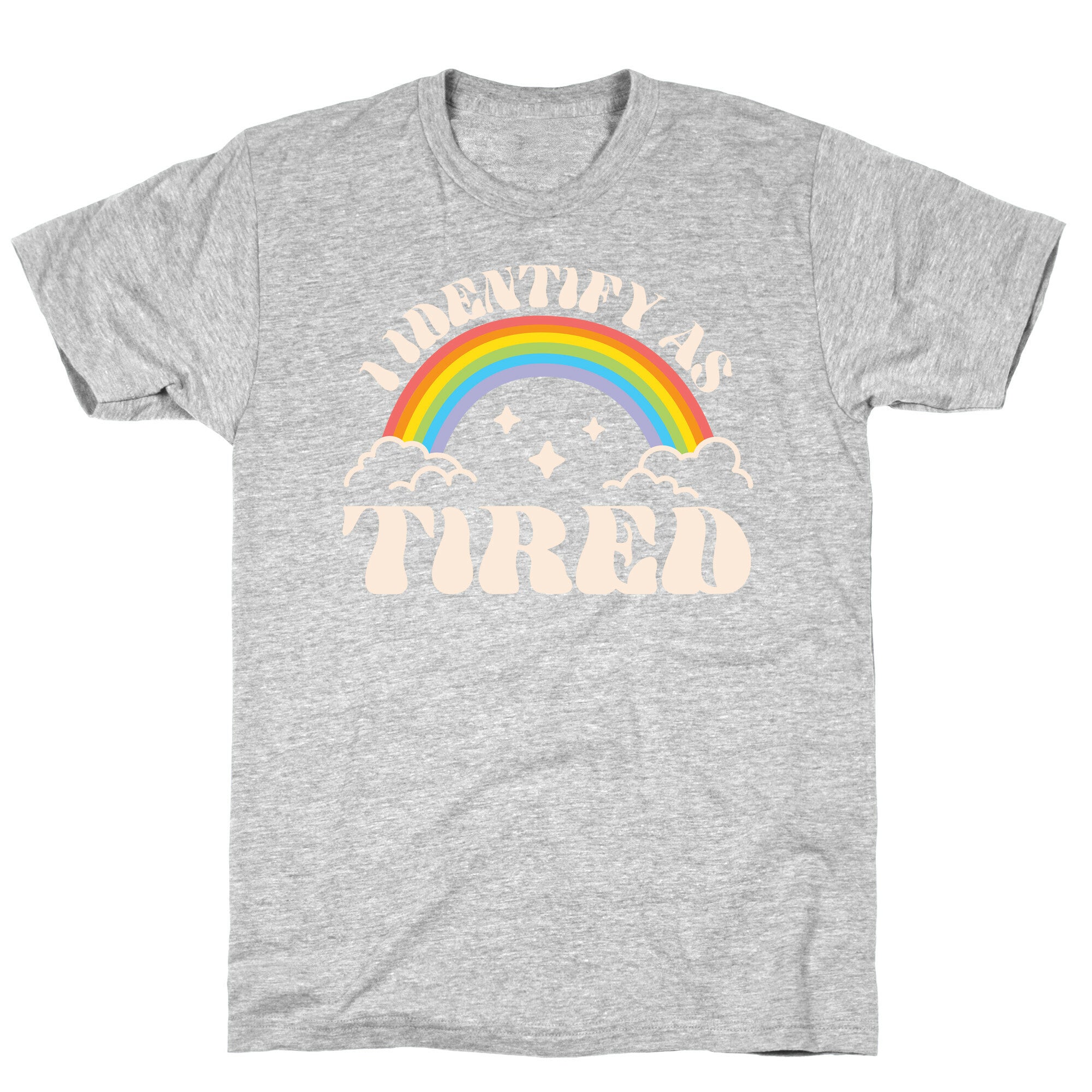 I Identify As Tired Rainbow T-Shirt