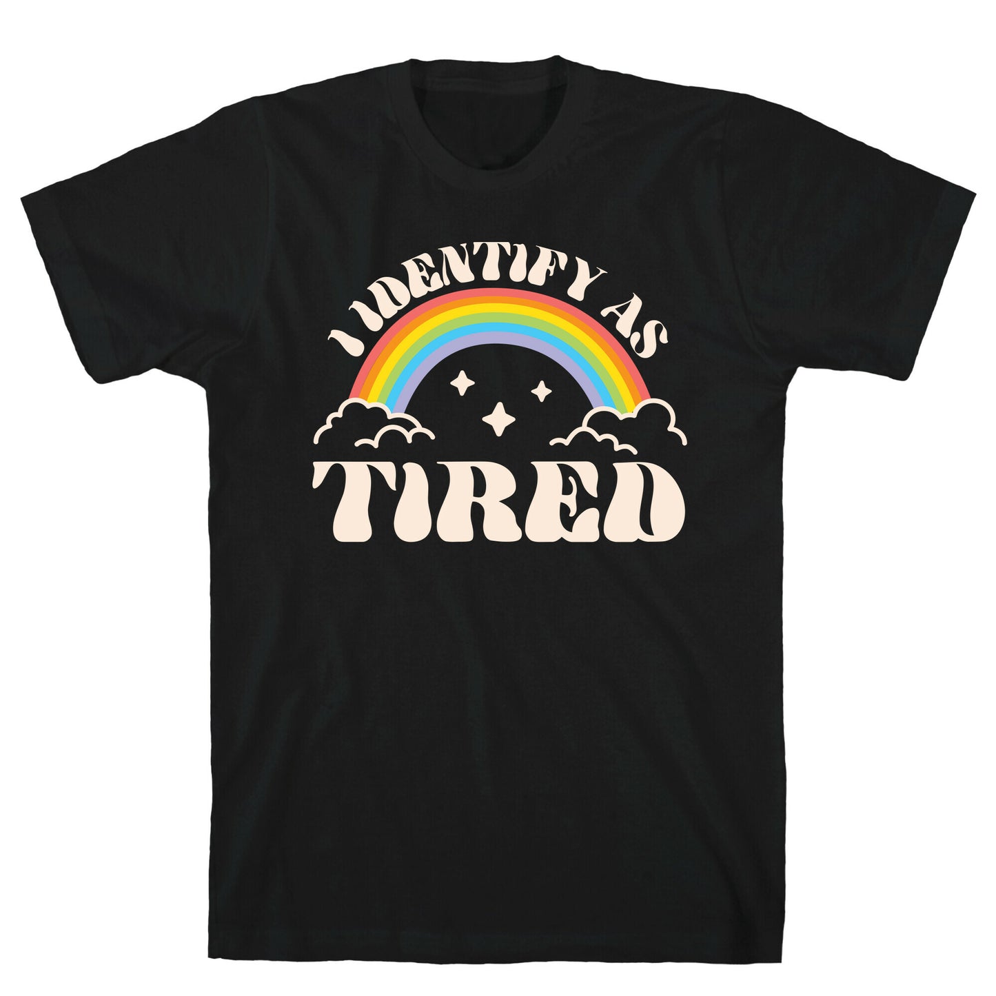 I Identify As Tired Rainbow T-Shirt