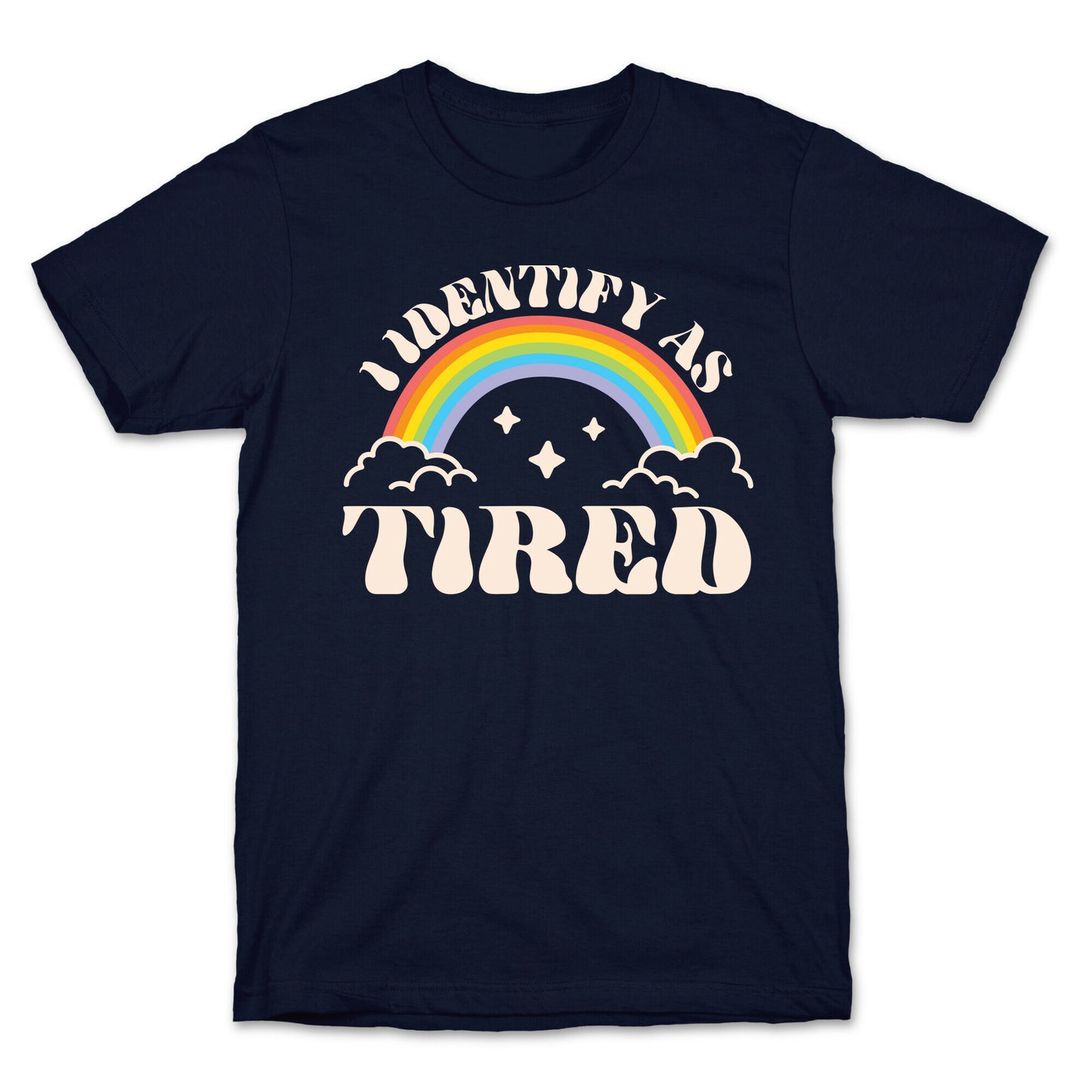 I Identify As Tired Rainbow T-Shirt