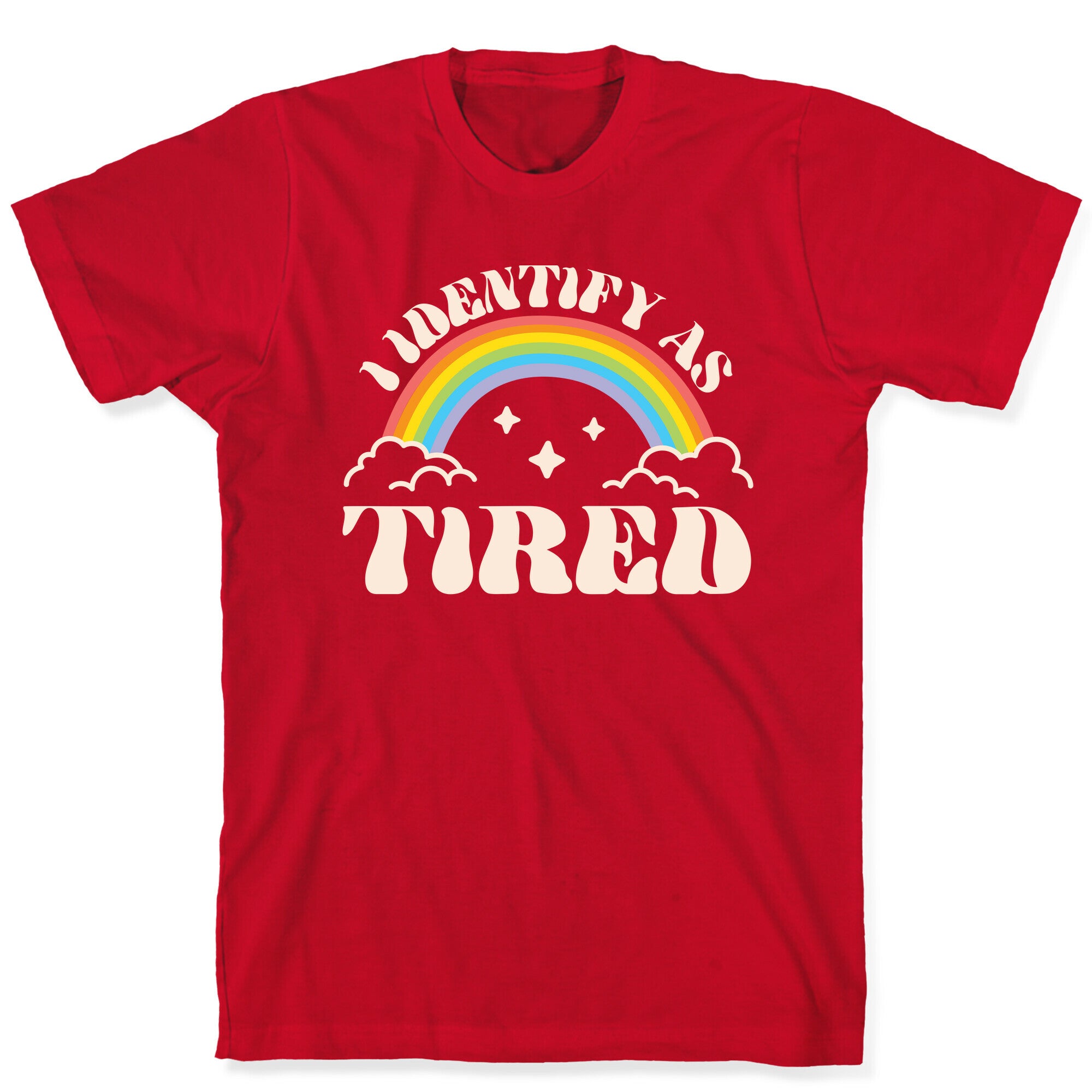 I Identify As Tired Rainbow T-Shirt