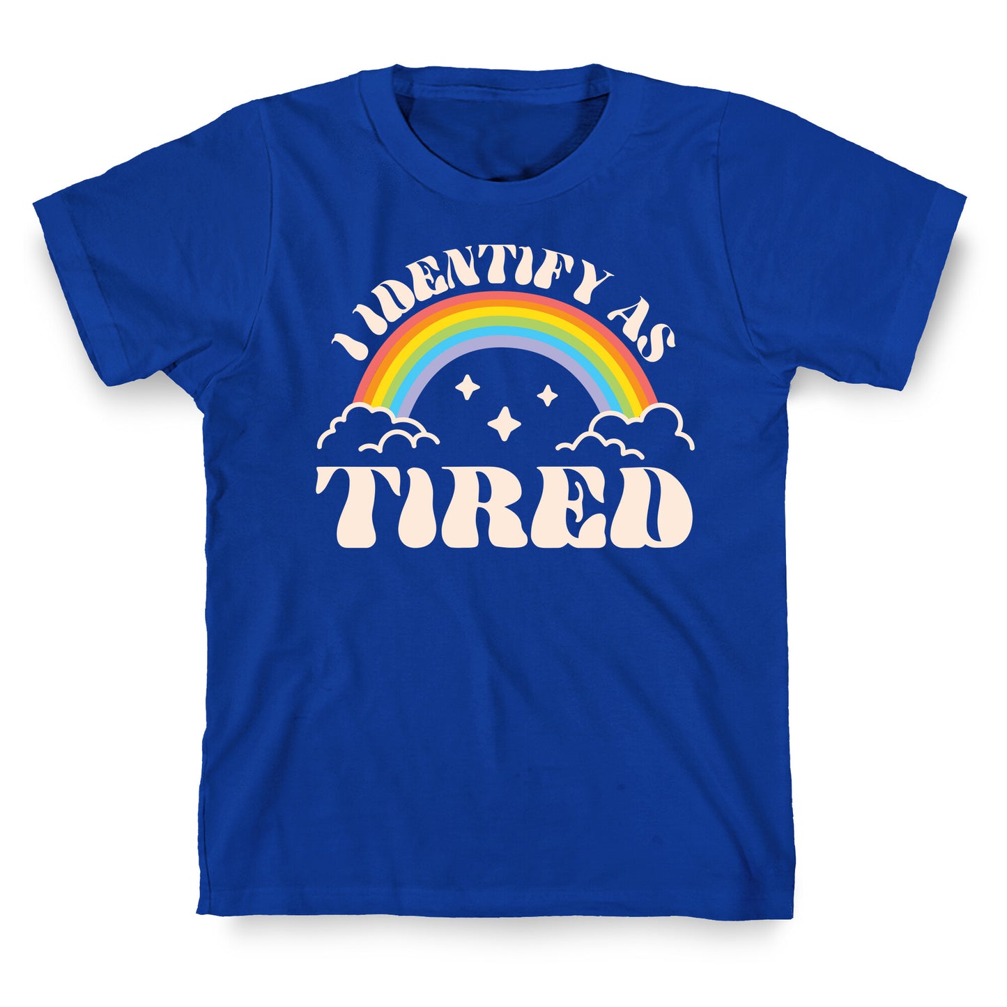 I Identify As Tired Rainbow T-Shirt