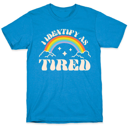 I Identify As Tired Rainbow T-Shirt