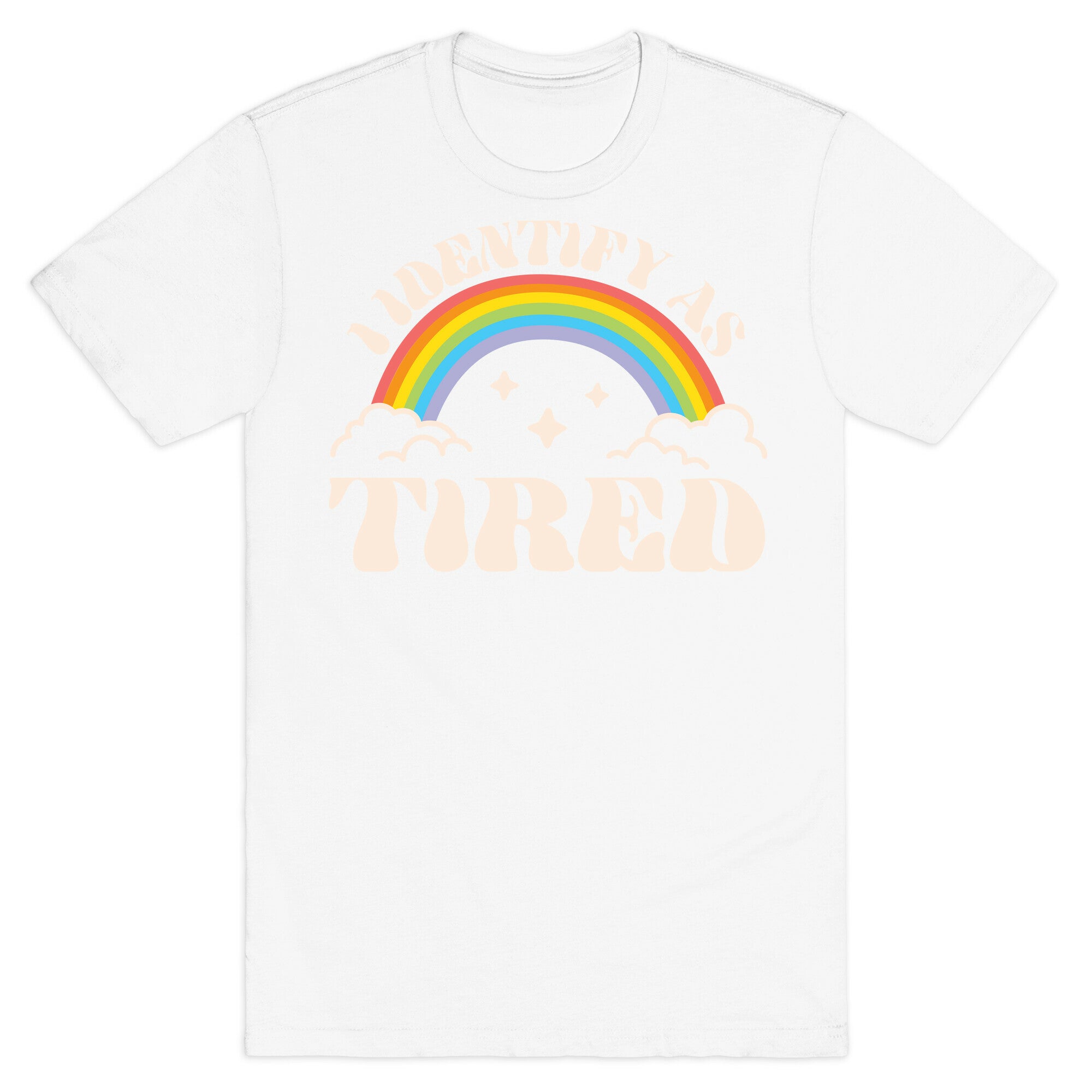 I Identify As Tired Rainbow T-Shirt