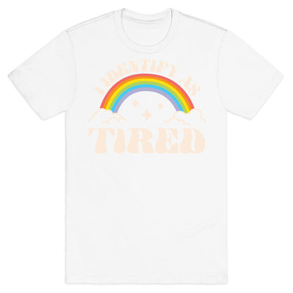 I Identify As Tired Rainbow T-Shirt