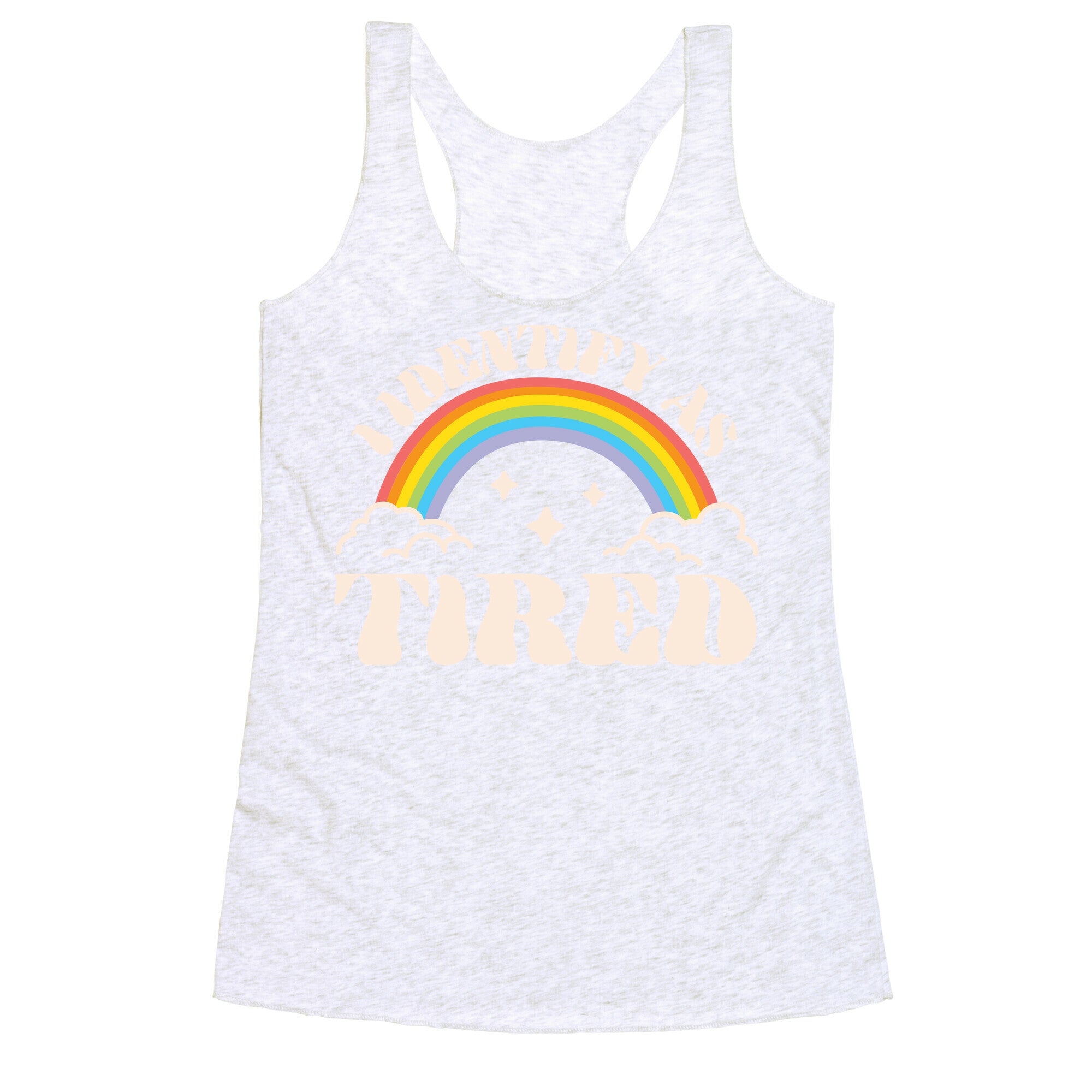 I Identify As Tired Rainbow Racerback Tank