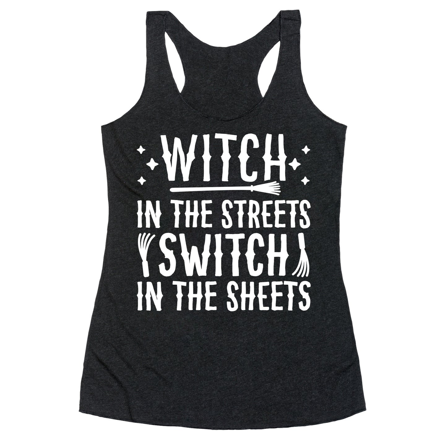 Witch In The Streets Switch In The Sheets Racerback Tank