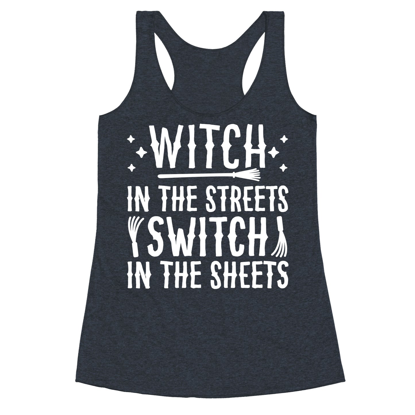 Witch In The Streets Switch In The Sheets Racerback Tank