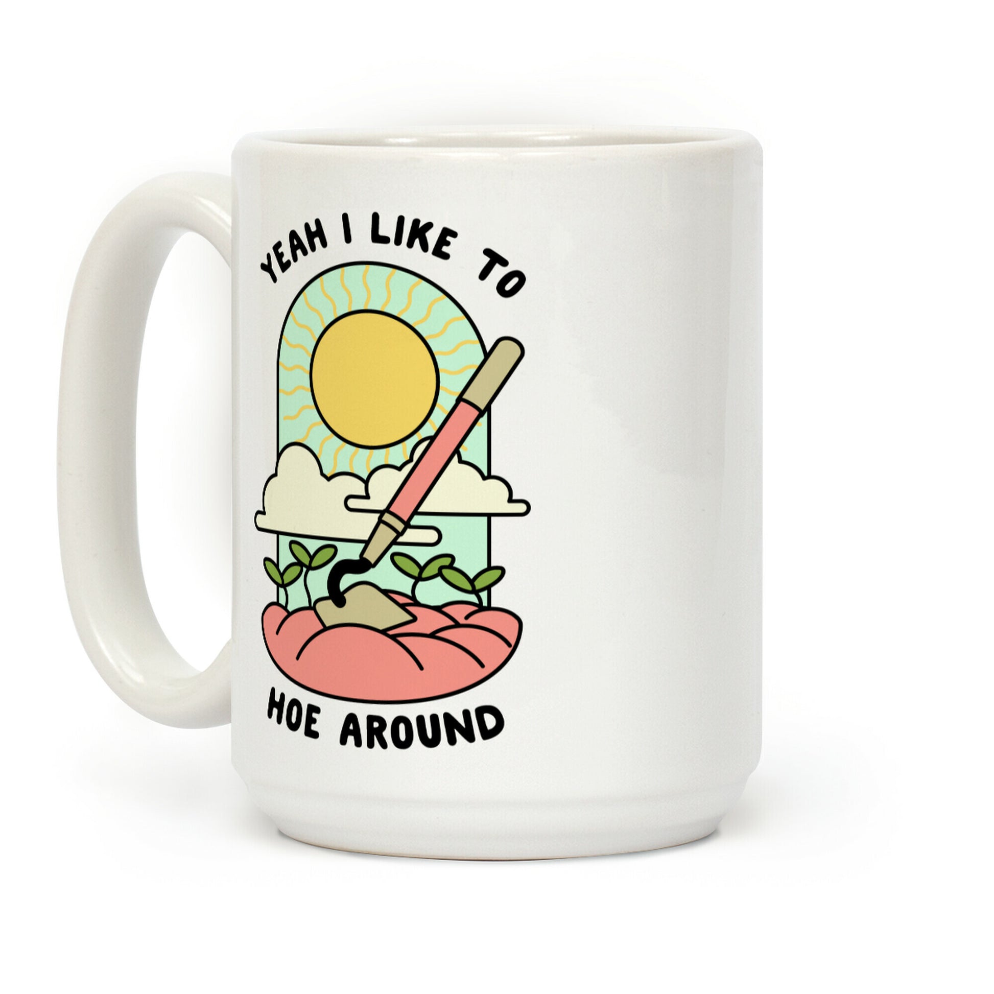 Yeah I Like To Hoe Around Coffee Mug