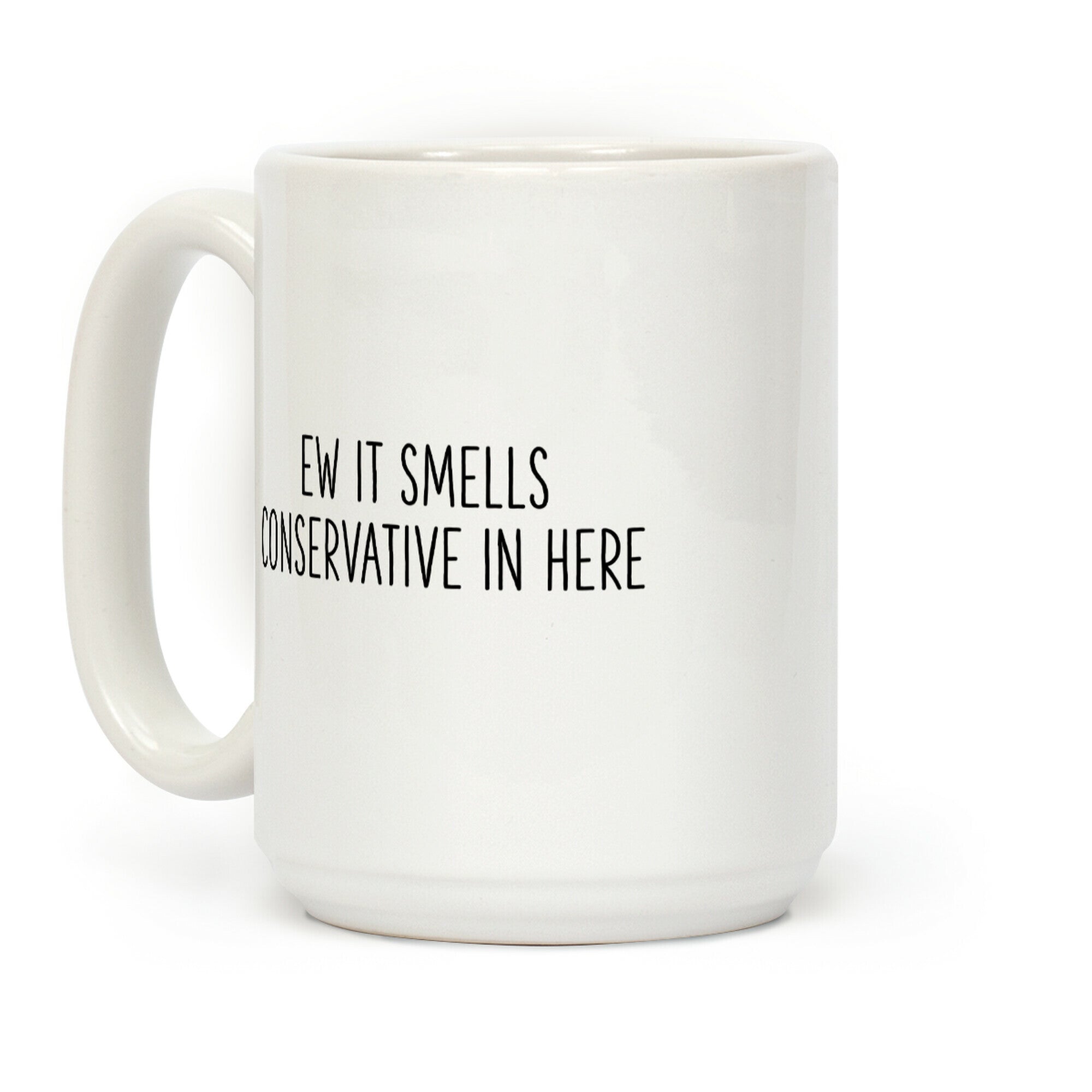Ew It Smells Conservative In Here Coffee Mug