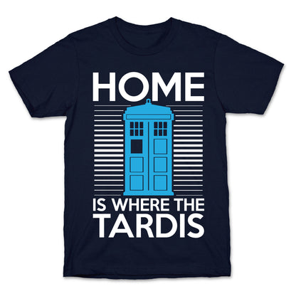 Home Is Where The Tardis T-Shirt