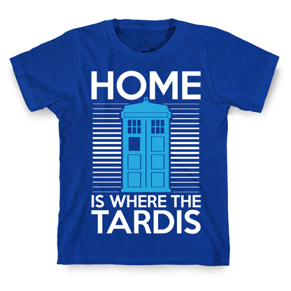 Home Is Where The Tardis T-Shirt
