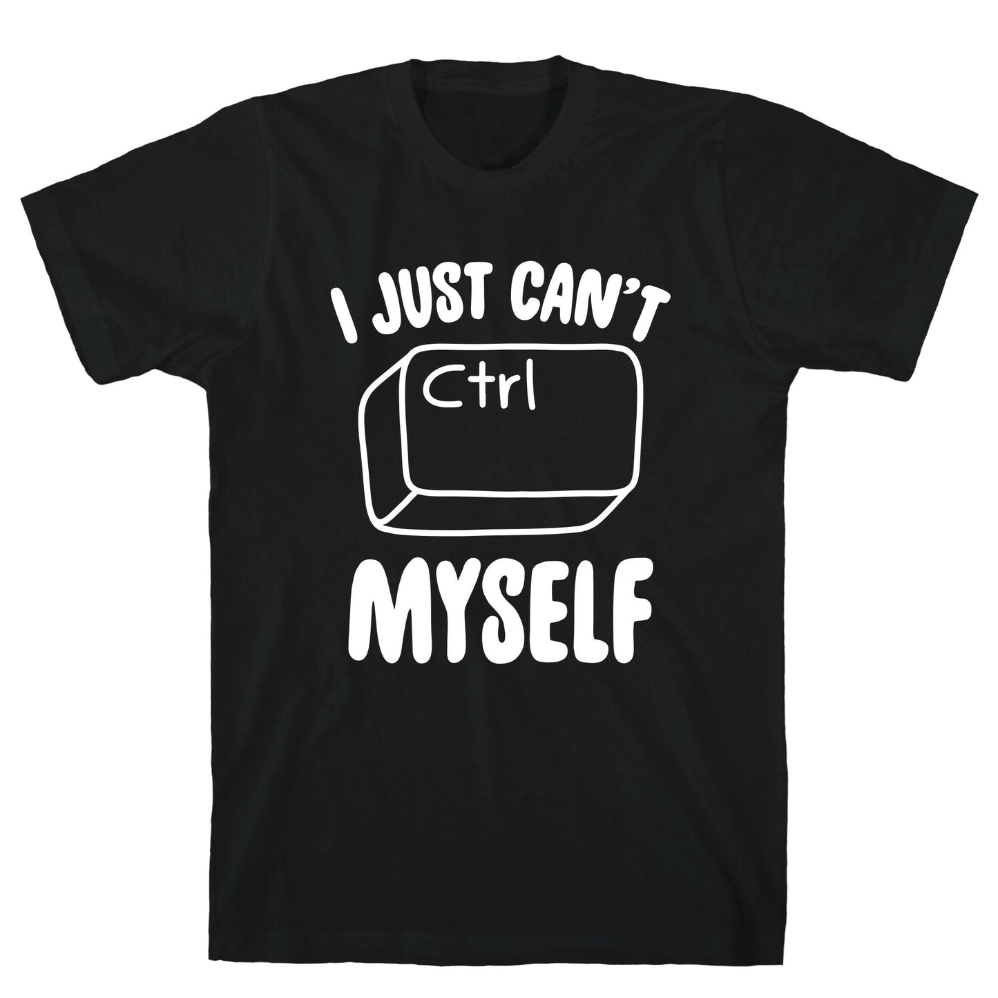 I Just Can't CTRL Myself T-Shirt