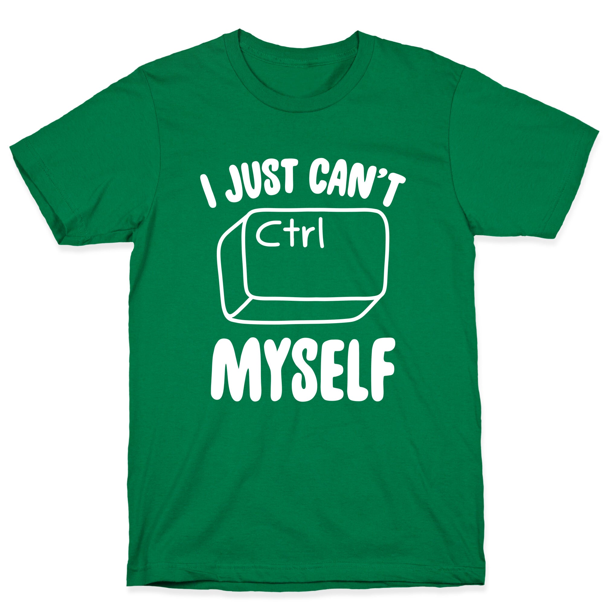 I Just Can't CTRL Myself T-Shirt
